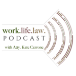 work. life. law podcast with Atty. Kate Cerrone